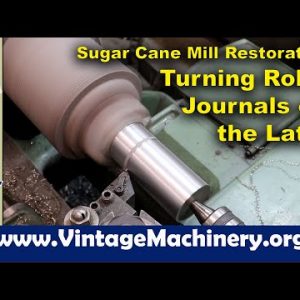 Sugar Cane Mill Restoration: Turning the Small Roller Journals on the Metal Lathe