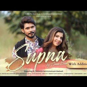 Supna with Additional Shots - Aman Khan ft @Sambhavna Seth Entertainment and @Avinash Dwivedi