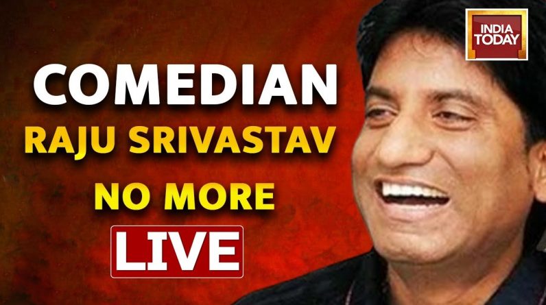 Raju Srivastava LIVE News | Comedian Raju Srivastava Passes Away At 58 | India Today
