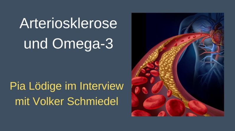 Arteriosklerose und Omega-3 - HP Pia Lödige interviewt Dr. Volker Schmiedel