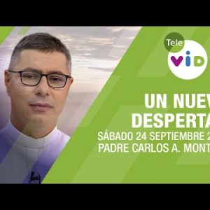 Un nuevo despertar ⛅ Sábado 24 de Septiembre de 2022, Padre Carlos Andrés Montoya - Tele VID