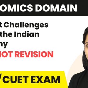 Current Challenges Facing the Indian Economy - One Shot Revision | CUET Economics Domain | CUET 2023