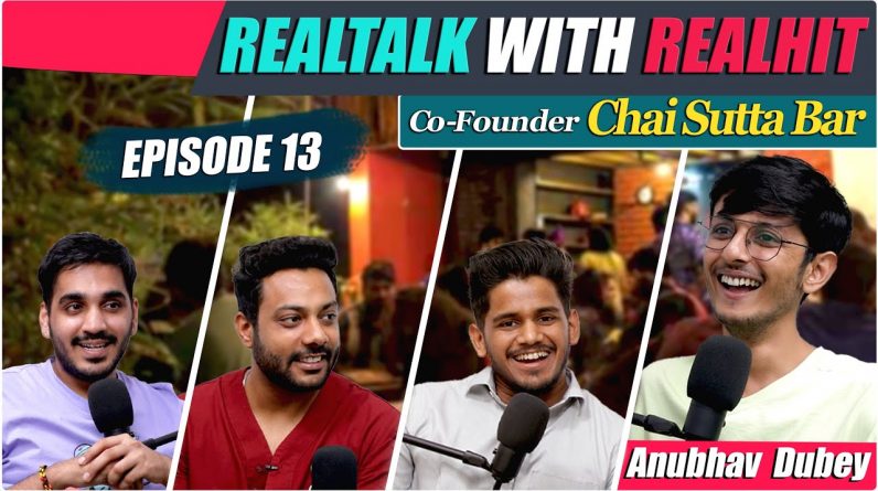 RealTalk Ep. 13  Ft. Anubhav Dubey's Journey From 0 To 150 Crores, @Chai Sutta Bar Ki Kahani
